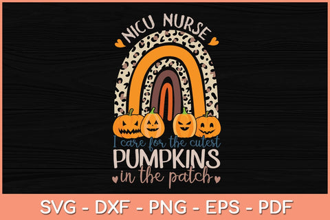 NICU Nurse Halloween I Care For The Cutest Pumpkins In The Patch Svg Design SVG artprintfile 