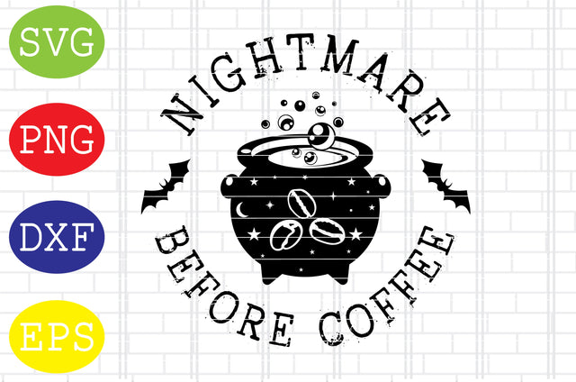 Nightmare Before Coffee Svg, Spooky Svg, Cauldron Svg, Halloween Svg, Witch Svg, Ghost Svg, Png, Eps, Dxf Files SVG DigitalSvgFiles 