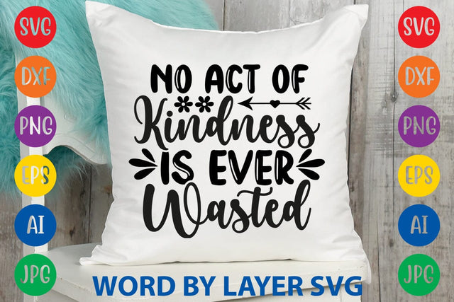 No Act Of Kindness Is Ever Wasted svg design SVG Rafiqul20606 