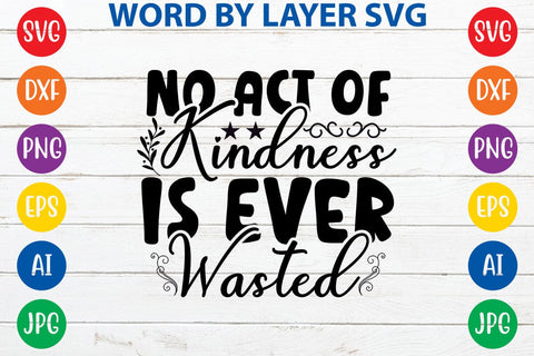 No Act Of Kindness Is Ever Wasted SVG Design SVG Rafiqul20606 