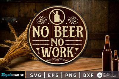 No beer no work SVG SVG Regulrcrative 