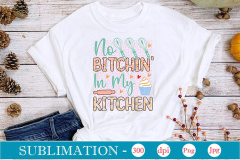 No Bitchin' In My Kitchen Sublimation Cricut Crafts, scan n cut Crafts, Silhouette Crafts Sublimation DesignPlante 503 