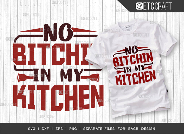 No Bitchin In My Kitchen SVG Cut File | Cooking Svg | Mom Kitchen Svg | Chef Svg | Kitchen Quotes | ETC T00091 SVG ETC Craft 