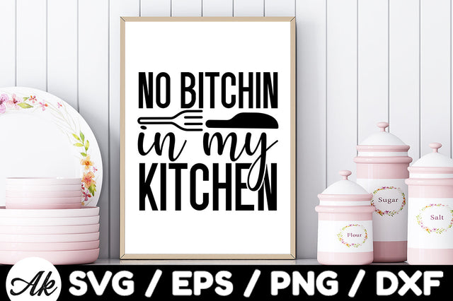 No bitchin in my kitchen svg SVG akazaddesign 