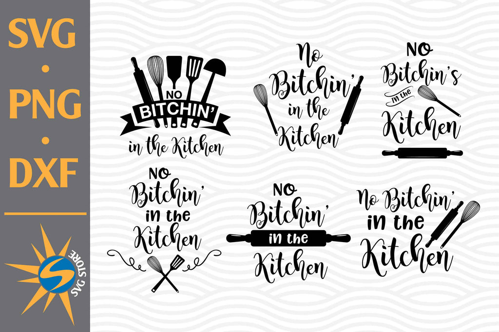 No Bitchin' in the Kitchen SVG, PNG, DXF Digital Files Include - So Fontsy