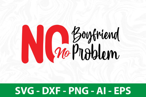 No Boyfriend No Problem svg SVG nirmal108roy 