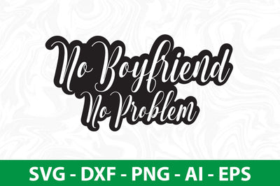 No Boyfriend No Problem svg SVG nirmal108roy 