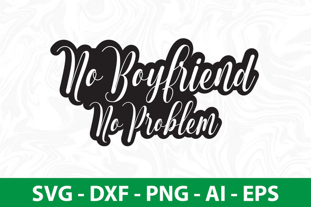No Boyfriend No Problem svg SVG nirmal108roy 