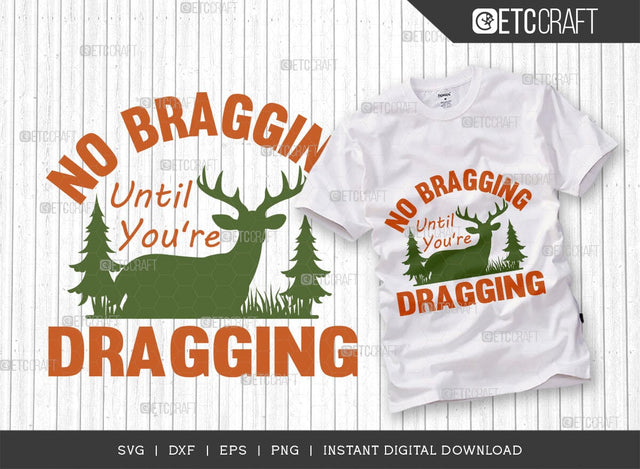 No Bragging Until You're Dragging SVG Cut File, Hunting Svg, Deer Svg, Deer Antler Svg, Hunter Svg, Hunting Life Svg, TG 02850 SVG ETC Craft 