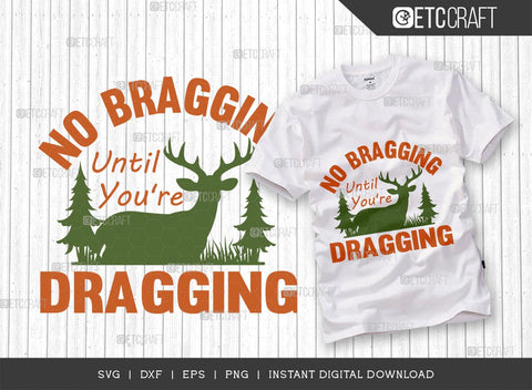 No Bragging Until You're Dragging SVG Cut File, Hunting Svg, Deer Svg, Deer Antler Svg, Hunter Svg, Hunting Life Svg, TG 02850 SVG ETC Craft 