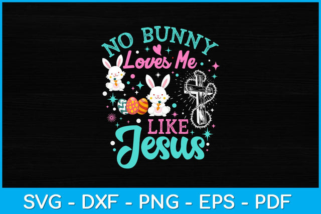 No Bunny Loves Me Like Jesus Christian Easter Bunny Sunday Svg Design SVG artprintfile 