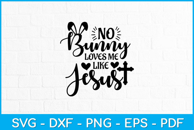 No Bunny Loves Me Like Jesus Christian Easter Sunday Svg Design SVG artprintfile 