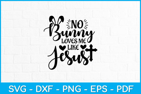 No Bunny Loves Me Like Jesus Christian Easter Sunday Svg Design SVG artprintfile 