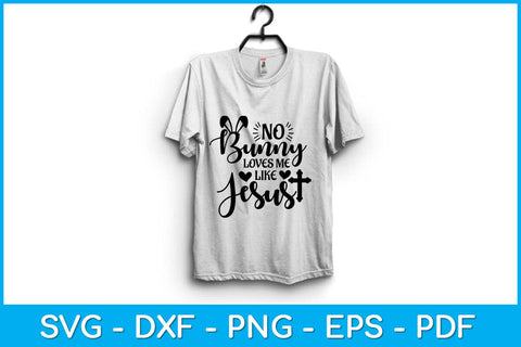 No Bunny Loves Me Like Jesus Christian Easter Sunday Svg Design SVG artprintfile 