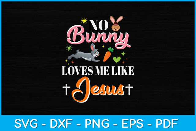 No Bunny Loves Me Like Jesus Easter Christian Svg Design SVG artprintfile 