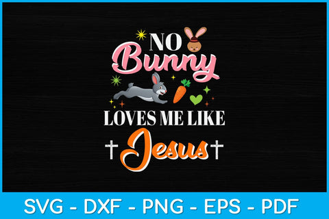No Bunny Loves Me Like Jesus Easter Christian Svg Design SVG artprintfile 