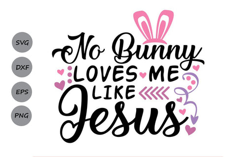 No Bunny Loves Me Like Jesus| Easter SVG Cutting Files SVG CosmosFineArt 