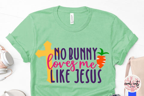 No bunny loves me like jesus – Easter SVG EPS DXF PNG Cutting Files SVG CoralCutsSVG 