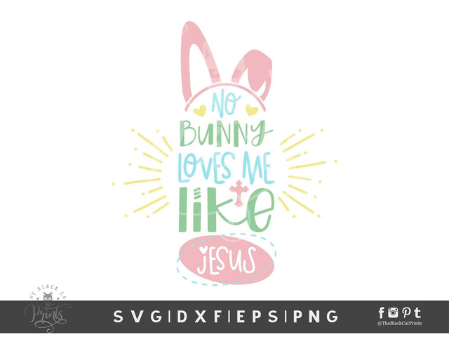 No Bunny Loves Me Like Jesus | Kids Easter Cut File SVG TheBlackCatPrints 