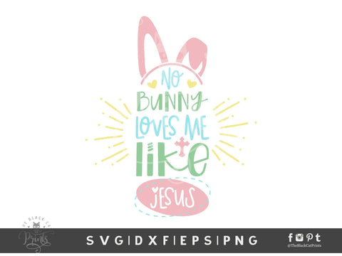 No Bunny Loves Me Like Jesus | Kids Easter Cut File SVG TheBlackCatPrints 