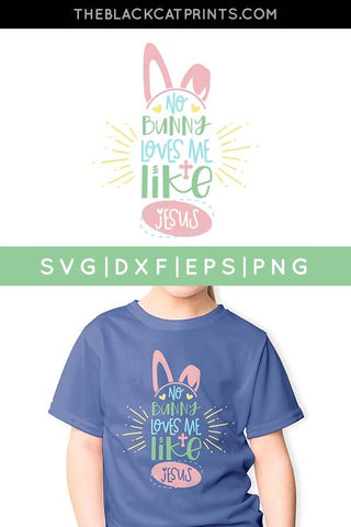 No Bunny Loves Me Like Jesus | Kids Easter Cut File SVG TheBlackCatPrints 