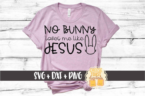 No Bunny Loves Me Like Jesus - Religious Easter SVG PNG DXF Cut Files SVG Cheese Toast Digitals 