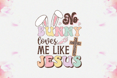 No Bunny Loves Me Like Jesus Sublimation Sublimation Jagonath Roy 
