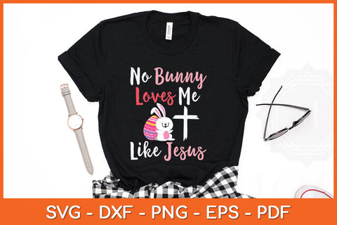 No Bunny Loves Me Like Jesus Svg Png Dxf Digital Cutting File SVG Helal 