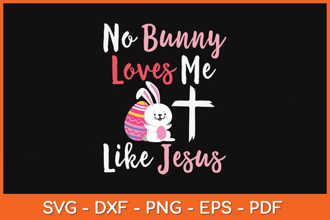 No Bunny Loves Me Like Jesus Svg Png Dxf Digital Cutting File SVG Helal 