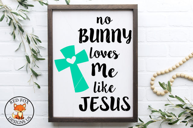 No Bunny Loves Me Like Jesus SVG PNG DXF | Easter SVG | Spring SVG SVG RedFoxDesignsUS 
