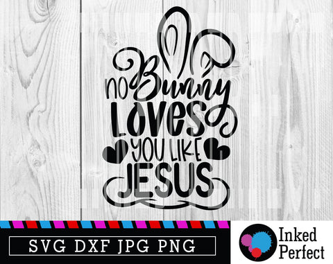 No Bunny Loves You Like Jesus SVG Inked Perfect 