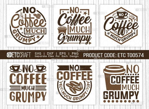 No Coffee Much Grumpy SVG Bundle, Coffee Svg, Coffee Party Svg, Coffee Life, Coffee Quotes, ETC T00574 SVG ETC Craft 