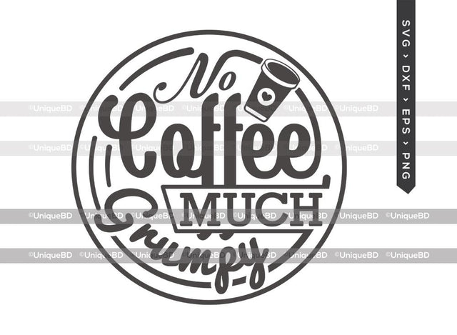 No Coffee Much Grumpy SVG Cut File | Best Coffee Ever Svg | Coffee Svg | No Coffee Svg | Coffee Quote Svg | Dxf | Eps | Png | T-shirt Design SVG ETC Craft 