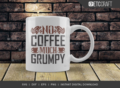 No Coffee Much Grumpy SVG Cut File, Caffeine Svg, Coffee Time Svg, Coffee Quotes, Coffee Cutting File, TG 01730 SVG ETC Craft 