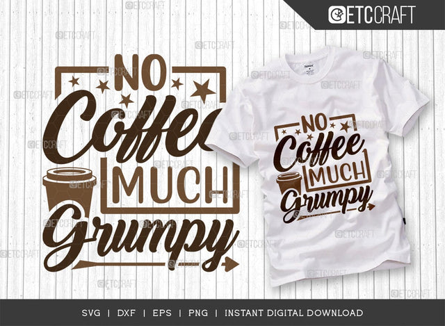 No Coffee Much Grumpy SVG Cut File, Coffee Svg, Coffee Party Svg, Coffee Life, Coffee Quotes, ETC T00574 SVG ETC Craft 