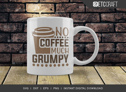 No Coffee Much Grumpy SVG Cut File, Coffee Svg, Coffee Party Svg, Coffee Life, Coffee Quotes, ETC T00574 SVG ETC Craft 