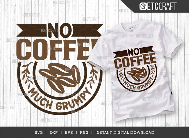 No Coffee Much Grumpy SVG Cut File, Coffee Svg, Coffee Party Svg, Coffee Life, Coffee Quotes, ETC T00574 SVG ETC Craft 