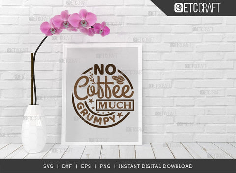 No Coffee Much Grumpy SVG Cut File, Coffee Svg, Coffee Party Svg, Coffee Life, Coffee Quotes, ETC T00574 SVG ETC Craft 