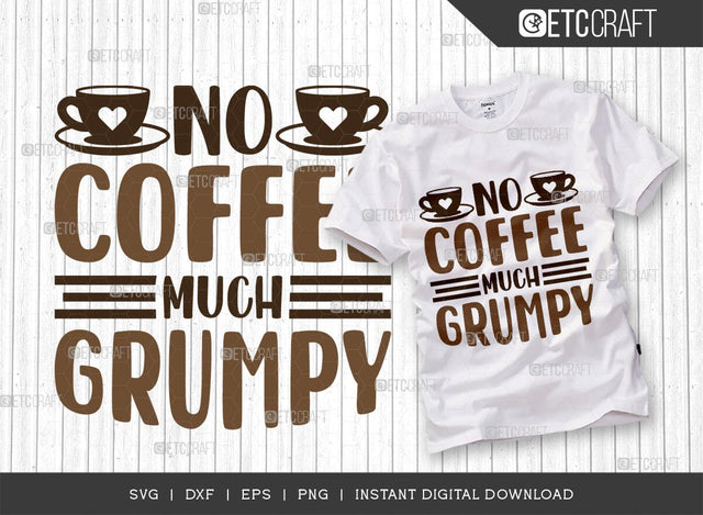 No Coffee Much Grumpy SVG Cut File, Coffee Svg, Coffee Party Svg, Coffee Life, Coffee Quotes, ETC T00574 SVG ETC Craft 