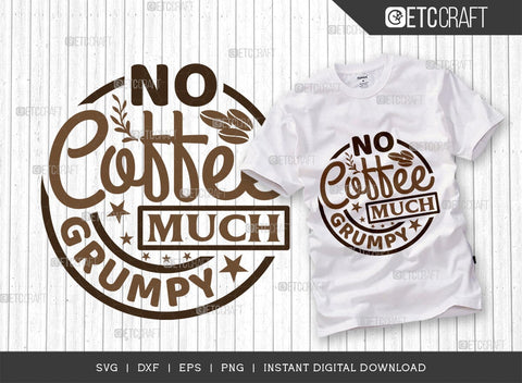 No Coffee Much Grumpy SVG Cut File, Coffee Svg, Coffee Party Svg, Coffee Life, Coffee Quotes, ETC T00574 SVG ETC Craft 