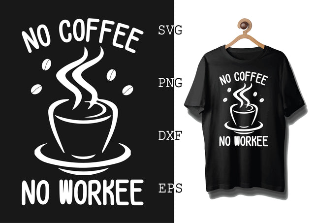 No Coffee No Workee Svg, Coffee Addict Svg, Coffee Sayings Svg SVG DesignTShirt 
