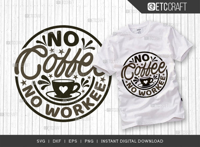 No Coffee No Workee SVG Cut File, Coffee Svg, Coffee Party Svg, Coffee Life, Coffee Quotes, ETC T00538 SVG ETC Craft 
