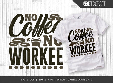No Coffee No Workee SVG Cut File, Coffee Svg, Coffee Party Svg, Coffee Life, Coffee Quotes, ETC T00538 SVG ETC Craft 