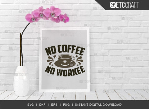 No Coffee No Workee SVG Cut File, Coffee Svg, Coffee Party Svg, Coffee Life, Coffee Quotes, ETC T00538 SVG ETC Craft 