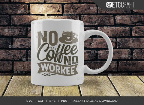 No Coffee No Workee SVG Cut File, Coffee Svg, Coffee Party Svg, Coffee Life, Coffee Quotes, ETC T00538 SVG ETC Craft 
