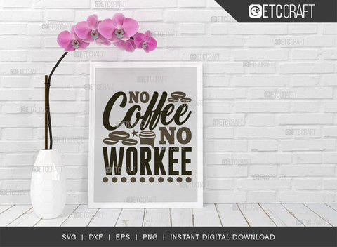 No Coffee No Workee SVG Cut File, Coffee Svg, Coffee Party Svg, Coffee Life, Coffee Quotes, ETC T00538 SVG ETC Craft 