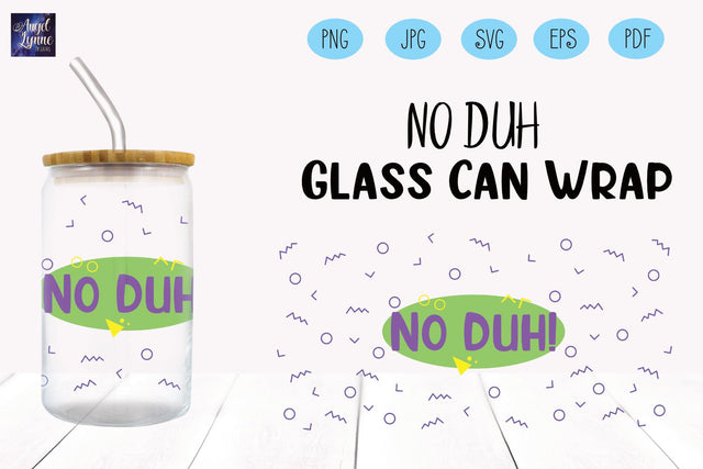 No Duh Glass Wrap | 90s Quote Glass Wrap SVG Angel Lynne Designs 