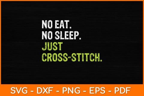 No Eat Sleep Repeat Just Cross Stitch Sewing Svg Design SVG artprintfile 