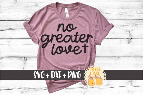 No Greater Love - Religious Easter SVG PNG DXF Cut Files SVG Cheese Toast Digitals 