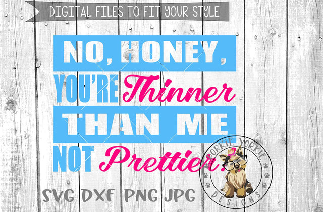 No Hunny You're Thinner Not Prettier - Cut File Dorkie Yorkie Designs 
